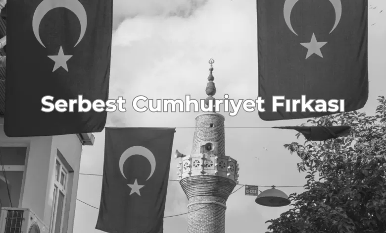 serbest cumhuriyet firkasi tarihcesi amaclari ve etkileri Y88nn6EP